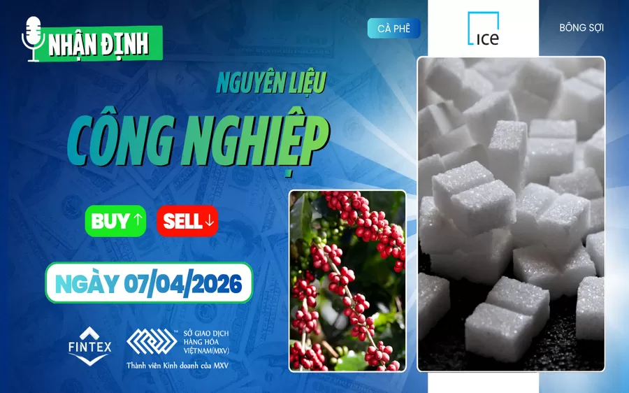 NHẬN ĐỊNH NGUYÊN LIỆU - CÔNG NGHIỆP NGÀY 07/04/2026
